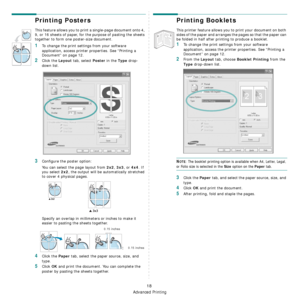 Page 70
Advanced Printing
18
Printing Posters
This feature allows you to print a single-page document onto 4, 
9, or 16 sheets of paper, for the purpose of pasting the sheets 
together to form one poster-size document.
1To change the print settings from your software 
application, access printer properties. See “Printing a 
Document” on page 12.
2Click the Layout tab, select Poster in the Type drop-
down list. 
3Configure the poster option:
You can select the page layout from 
2x2, 3x3, or 4x4. If 
you select...