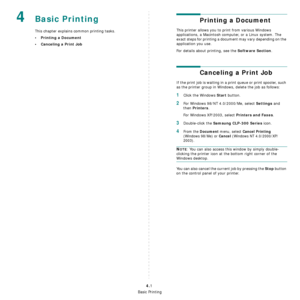 Page 26
Basic Printing
4.1
4Basic Printing 
This chapter explains common printing tasks.
• Printing a Document
• Canceling a Print Job
Printing a Document
This printer allows you to print from various Windows 
applications, a Macintosh computer, or a Linux system. The 
exact steps for printing a document may vary depending on the 
application you use. 
For details about printing, see the 
Software Section.
Canceling a Print Job
If the print job is waiting in a print queue or print spooler, such 
as the printer...