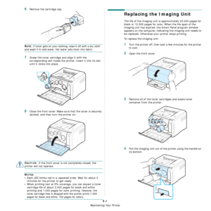 Page 30
Maintaining Your Printer
5.4
6Remove the cartridge cap.
NOTE: If toner gets on your clothing, wipe it off with a dry cloth 
and wash it in cold water. Hot water sets toner into fabric.
7Grasp the toner cartridge and align it with the 
corresponding slot inside the printer. Insert it into its slot 
until it clicks into place. 
8Close the front cover. Make sure that the cover is securely 
latched, and then turn the printer on. 
CAUTION: If the front cover is not completely closed, the 
printer will not...