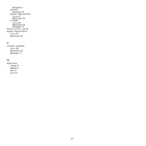 Page 89
37
Windows 4reinstallWindows
 10
system requirementsLinux
 27Macintosh 32uninstallLinux
 30
Macintosh 32Windows 11status monitor, use 25
system requirements Linux
 27
Macintosh 32
U
uninstall, softwareLinux
 30
Macintosh 32
Windows 11
W
watermarkcreate
 21
delete 21
edit 21
print 21
Downloaded From ManualsPrinter.com Manuals 