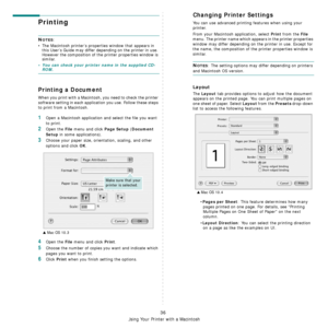 Page 103Using Your Printer with a Macintosh
36
Printing 
NOTES: 
• The Macintosh printer’s properties window that appears in 
this User’s Guide may differ depending on the printer in use. 
However the composition of the printer properties window is 
similar.
• You can check your printer name in the supplied CD-ROM.
Printing a Document
When you print with a Macintosh, you need to check the printer 
software setting in each application you use. Follow these steps 
to print from a Macintosh.
1Open a Macintosh...