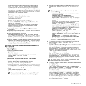 Page 25Getting started_25
If the IP address assignment method is Static, check if Static is 
shown in the window. However, if it shows DHCP, click Change 
TCP/IP to enter the IP address and other network configuration 
values for the printer. Before entering the IP address for the printer, 
you must know the computerís network configuration information. If 
the wireless computer is set to DHCP, you must contact the network 
administrator to get the static IP address.
Example)
If computer’s network information...