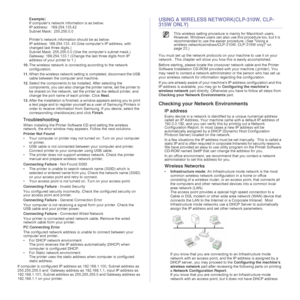 Page 2626 _Getting started
Example)
If computer’s network information is as below:
IP address:   169.254.133.42
Subnet Mask:  255.255.0.0
Printer’s network information should be as below:
IP address: 169.254.133. 43 (Use computer’s IP address, with 
changed last three digits.)
Subnet Mask: 255.255.0.0 (Use the computer’s subnet mask.)
Gateway: 169.254.133.1 (Change the last three digits from IP 
address of your printer to 1.)
10.The wireless network is connecting according to the network 
configuration.
11.When...