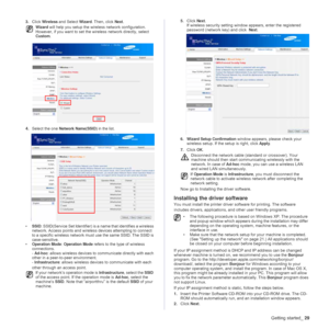 Page 29Getting started_29
3.Click Wireless and Select Wizard. Then, click Next.
4.Select the one 
Network Name(SSID) in the list.
•
SSID: SSID(Service Set Identifier) is a name that identifies a wireless 
network. Access points and wireless devices attempting to connect 
to a specific wireless network must use the same SSID. The SSID is 
case-sensitive.
•
Operation Mode: Operation Mode refers to the type of wireless 
connections.
- 
Ad-hoc: allows wireless devices to communicate directly with each 
other in a...