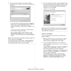 Page 75Installing Printer Software in Windows
8
5The list of printers available on the network appears. 
Select the printer you want to install from the list and then 
click 
Next. 
• If you do not see your printer on the list, click 
Update to 
refresh the list, or select 
Add TCP/IP Port to add your 
printer to the network. To add the printer to the 
network, enter the port name and the IP address for the 
printer.
To verify your printer’s IP address or the MAC address, 
print a Network Configuration page.
•...