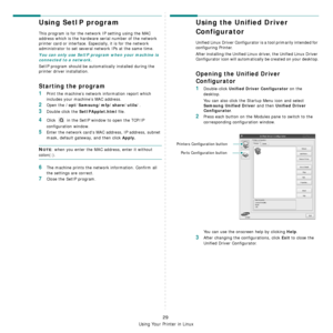 Page 96Using Your Printer in Linux
29
Using SetIP program
This program is for the network IP setting using the MAC 
address which is the hardware serial number of the network 
printer card or interface. Especially, it is for the network 
administrator to set several network IPs at the same time. 
You can only use SetIP program when your machine is 
connected to a network.
SetIP program should be automatically installed during the 
printer driver installation.
Starting the program
1Print the machine’s network...