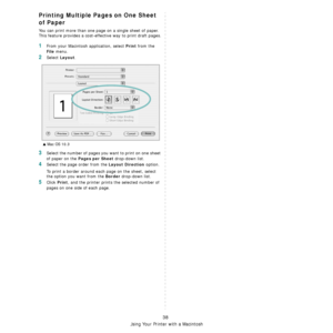 Page 105Using Your Printer with a Macintosh
38
Printing Multiple Pages on One Sheet 
of Paper
You can print more than one page on a single sheet of paper. 
This feature provides a cost-effective way to print draft pages.
1From your Macintosh application, select Print from the 
File menu. 
2Select Layout.
3Select the number of pages you want to print on one sheet 
of paper on the 
Pages per Sheet drop-down list.
4Select the page order from the Layout Direction option.
To print a border around each page on the...