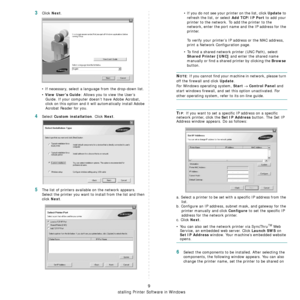 Page 76Installing Printer Software in Windows
9
3Click Next. 
• If necessary, select a language from the drop-down list.
• 
View User’s Guide: Allows you to view the User’s 
Guide. If your computer doesn’t have Adobe Acrobat, 
click on this option and it will automatically install Adobe 
Acrobat Reader for you.
4Select Custom installation. Click Next.
5The list of printers available on the network appears. 
Select the printer you want to install from the list and then 
click 
Next. 
• If you do not see your...