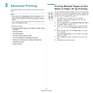 Page 86Advanced Printing
19
3Advanced Printing
This chapter explains printing options and advanced printing 
tasks. 
NOTE: 
• Your printer driver 
Properties window that appears in this 
User’s Guide may differ depending on the printer in use. 
However the composition of the printer properties window is 
similar.
• If you need to know the exact name of your printer, you can 
check the supplied CD-ROM.
This chapter includes:
• Printing Multiple Pages on One Sheet of Paper (N-Up 
Printing)
•Printing Posters...