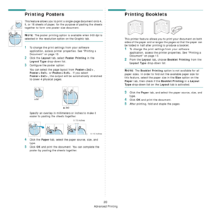 Page 87Advanced Printing
20
Printing Posters
This feature allows you to print a single-page document onto 4, 
9, or 16 sheets of paper, for the purpose of pasting the sheets 
together to form one poster-size document.
NOTE: The poster printing option is available when 600 dpi is 
selected in the resolution option on the Graphic tab.
1To change the print settings from your software 
application, access printer properties. See “Printing a 
Document” on page 13.
2Click the Layout tab, select Poster Printing in the...