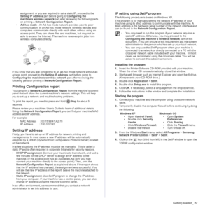 Page 27Getting started_27
assignment, or you are required to set a static IP, proceed to the 
Setting IP address part before going to Configuring the 
machine’s wireless network part after reviewing the following parts 
on printing a Network Configuration Report. 
•Ad-hoc mode : An Ad-hoc mode network provides peer to peer 
communication. In an Ad-hoc mode network, wireless devices and 
computers communicate directly with each other, without using an 
access point. They can share files and machines, but may not...