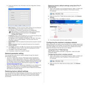 Page 2828 _Getting started
5.Enter the machine’s new information into the configuration window 
as follows:
•MAC Address : Find the machine’s MAC address from the Network 
Configuration Report and enter it without the colons.
For example, 00:15:99:29:51:A8 becomes 0015992951A8. 
•IP Address: Enter a new IP address for your printer the same as the 
computer’s IP address except for the last number.
For example, if your computer’s IP address is 192.168.1.150, enter 
192.168.1.X. (X is number between 1 and 254...