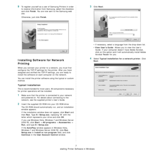 Page 74Installing Printer Software in Windows
7
9To register yourself as a user of Samsung Printers in order 
to receive information from Samsung, select the checkbox 
and click 
Finish. You are now sent to the Samsung web 
site.
Otherwise, just click 
Finish.
Installing Software for Network 
Printing
When you connect your printer to a network, you must first 
configure the TCP/IP settings for the printer. After you have 
assigned and verified the TCP/IP settings, you are ready to 
install the software on each...