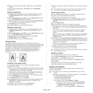 Page 63Printing_ 63
6.When you have finished, click  OK or Print  until you exit the  Print 
window.
To stop printing the watermark, select None  from 
 the Watermark  
drop-down list. 
Editing a watermark
1. To change the print settings from your software application, access 
Printing Preferences  (See Opening printing preferences on 
page  60).
2. Click the  Ad
 vanced tab, select Edit...  from the Watermark  drop-down 
list. The  Edit Watermarks  window appears. 
3. Se
lect the watermark you want to edit...