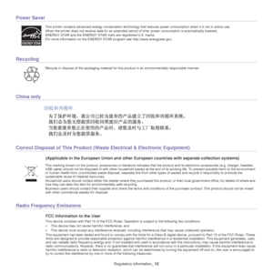 Page 12Regulatory information_ 12
Power Saver
This printer contains advanced energy conservation technology th at reduces power consumption when it is not in active use.
When the printer does not receive data for an extended perio d of 
 time, power consumption is automatically lowered. 
ENERGY STAR and the ENERGY STAR  ma
 rk are registered U.S. marks. 
For more information on the ENERGY STAR  progra
 m see http://www.energystar.gov.
Recycling
Recycle or dispose of the packaging material for this product in an...