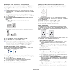 Page 62Printing_ 62
Printing on both sides  of the paper (Manual)
You can print on both sides of a paper  (duplex). Before printing, decide how 
you want your document oriented. You can use th is feature with Letter, 
Legal, A4, US Folio or Oficio sized paper (See  Print media specifications 
on page  92 ).
 We recommend not to print on both sides of special media, such as 
labels, envelopes , or thick paper. It may  cause a paper jam or damage 
the machine. 
1. To cha
nge the print settings from your software...