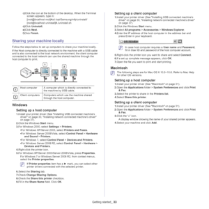 Page 33Getting started_ 33
c)Click the icon at the bottom of the desktop. When the Terminal 
screen appears, type in:
[root@localhost root]#cd  /opt/Samsung/mfp/u
 ninstall/
[root@localhost uninst a
 ll]#./uninstall.sh
d) Click  Un
install .
e) Click  Nex
 t. 
f) Cl
ick  Finish.
Sharing your machine locally
Follow the steps below to set up computers to share your machine locally.
If the Host computer is directly conne cte
 d to the machine with a USB cable 
and is also connected to the local ne twork...