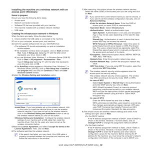 Page 42Wireless network setup (CLP-325W(K)/CLP-326W only)_ 42
Installing the machine on a wireless network with an 
access point (Windows)
Items to prepare
Ensure you have the following items ready.
•Access point
• Network-con
 nected computer
• Softw
are CD that was provided with your machine
•Th
e machine installed with  a wireless network interface
• USB c
able
Creating the infrastructure network in Windows
When the items are ready, follow the steps below:
1.Che
ck whether the USB cable is connected to the...