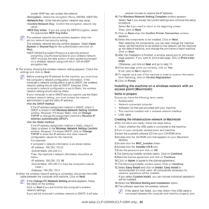 Page 44Wireless network setup (CLP-325W(K)/CLP-326W only)_ 44
proper WEP key can access the network.
•Encryption: Select the encryption (None, WEP64, WEP128).
•Network Key: Enter the encryption network key value.
•Confirm Network Key: Confirm the encryption network key 
value.
•WEP Key Index: If you are using the WEP Encryption, select 
the appropriate WEP Key Index.
 The wireless network security window appears when the 
ad-hoc network has security setting.
The wireless network security window appears. Select...