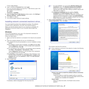 Page 37Network setup (CLP-320N(K)/CLP-321N/CLP-325W(K)/CLP-326W only)_ 37
A log-in page appears. 
4. Type
 in the  ID and  Password  then click Login.
If it’s your first time  log
 ging into SyncThru™ Web Service, type in the 
below default ID and password.
• ID:  admin  
• Password:  sec00000  
5. Whe
n the SyncThru™ Web Service  window opens, click Settings > 
Network Settings  > Restore Default .
6. Click  Clear  for network.
7. Turn
 off and restart machine to apply settings.
Installing network connected...