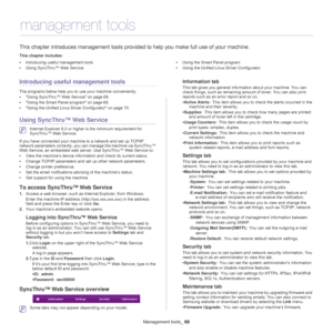 Page 68Management tools_ 68
8.management tools
This chapter introduces management tools provided to help you make full use of your machine. 
This chapter includes:
•Introducing useful management tools
• Using SyncThru™ Web Service •
Using the Smart Panel program
• Using the Unified Linux Driver Configurator
  
Introducing useful  management tools
The programs below help you to use your machine conveniently.
•Using SyncThru™ Web Service on page  68.
• Using the Smart Panel program on page  69.
• Using the...