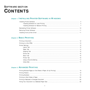 Page 591
SOFTWARE SECTION 
C
ONTENTS
Chapter 1: INSTALLING PRINTER SOFTWARE IN WINDOWS
Installing Printer Software  ........................................................................................................  4
Installing Software for Local Printing  .................................................................................  4
Installing Software for Network Printing .............................................................................  7
Reinstalling Printer Software...