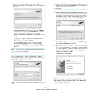 Page 67Installing Printer Software in Windows
9
5The list of printers available on the network appears. 
Select the printer you want to install from the list and then 
click 
Next. 
• If you do not see your printer on the list, click 
Update to 
refresh the list, or select 
Add TCP/IP Port to add your 
printer to the network. To add the printer to the 
network, enter the port name and the IP address for the 
printer.
To verify your printer’s IP address or the MAC address, 
print a Network Configuration page.
•...