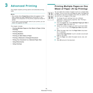 Page 76Advanced Printing
18
3Advanced Printing
This chapter explains printing options and advanced printing 
tasks. 
NOTE: 
• Your printer driver 
Properties window that appears in this 
User’s Guide may differ depending on the printer in use. 
However the composition of the printer properties window is 
similar.
• If you need to know the exact name of your printer, you can 
check the supplied CD-ROM.
This chapter includes:
• Printing Multiple Pages on One Sheet of Paper (N-Up 
Printing)
•Printing Posters...