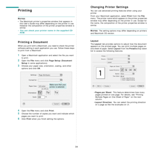 Page 9234
Printing 
NOTES: 
• The Macintosh printer’s properties window that appears in 
this User’s Guide may differ depending on the printer in use. 
However the composition of the printer properties window is 
similar.
• You can check your printer name in the supplied CD-ROM.
Printing a Document
When you print with a Macintosh, you need to check the printer 
software setting in each application you use. Follow these steps 
to print from a Macintosh.
1Open a Macintosh application and select the file you want...