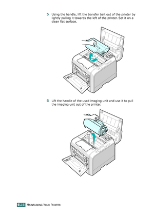 Page 146MAINTAINING YOUR PRINTER6.16
5Using the handle, lift the transfer belt out of the printer by 
lightly pulling it towards the left of the printer. Set it on a 
clean flat surface. 
6Lift the handle of the used imaging unit and use it to pull 
the imaging unit out of the printer.
qownlo#ded2(rom2Q#nu#lsKrinterIcom2Q#nu#ls 