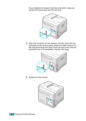 Page 268INSTALLING PRINTER OPTIONSF.10
If you replace the network interface card with a new one, 
remove the two screws and the old card.
5Align the connector on the network interface card with the 
connector on the control board. Make sure that the jacks on 
the card go through the holes. Push the card firmly into the 
connector until it is completely inserted into place.
6Tighten the two screws. 
qownlo#ded2(rom2Q#nu#lsKrinterIcom2Q#nu#ls 