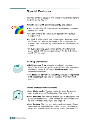 Page 50INTRODUCTION1.2
Special Features
Your new printer is equipped with special features that improve 
the print quality. You can:
Print in color with excellent quality and speed
• You can print in a full range of colors using cyan, magenta, 
yellow, and black.
• You can print up to 1200 x 1200 dpi (effective output). 
See page 4.9.
• In black & white mode your printer prints A4-sized paper 
at 20 ppm and letter-sized paper at 21 ppm (pages per 
minute). For color printing, A4/letter-sized paper prints at 
5...