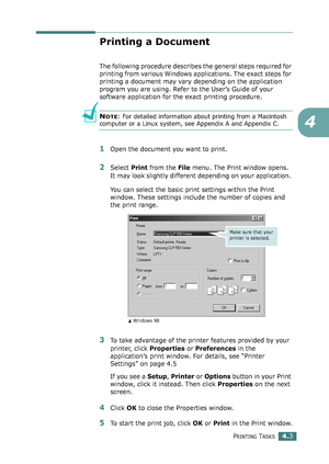 Page 103PRINTING TASKS4.3
4
Printing a Document
The following procedure describes the general steps required for 
printing from various Windows applications. The exact steps for 
printing a document may vary depending on the application 
program you are using. Refer to the User’s Guide of your 
software application for the exact printing procedure.
NOTE: For detailed information about printing from a Macintosh 
computer or a Linux system, see Appendix A and Appendix C.
1Open the document you want to print....