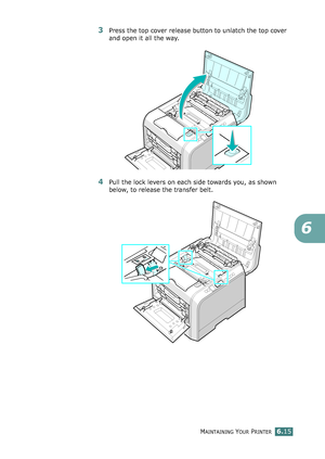 Page 145MAINTAINING YOUR PRINTER6.15
6
3Press the top cover release button to unlatch the top cover 
and open it all the way.
4Pull the lock levers on each side towards you, as shown 
below, to release the transfer belt.
qownlo#ded2(rom2Q#nu#lsKrinterIcom2Q#nu#ls 