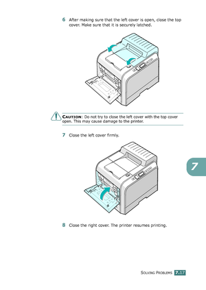 Page 185SOLVING PROBLEMS7.17
7
6After making sure that the left cover is open, close the top 
cover. Make sure that it is securely latched.
CAUTION: Do not try to close the left cover with the top cover 
open. This may cause damage to the printer.
7Close the left cover firmly.
8Close the right cover. The printer resumes printing.
qownlo#ded2(rom2Q#nu#lsKrinterIcom2Q#nu#ls 