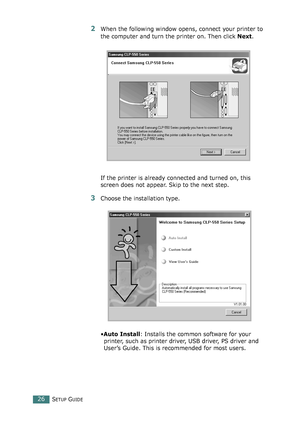Page 26SETUP GUIDE26
2When the following window opens, connect your printer to 
the computer and turn the printer on. Then click Next.
If the printer is already connected and turned on, this 
screen does not appear. Skip to the next step.
3Choose the installation type. 
•Auto Install: Installs the common software for your 
printer, such as printer driver, USB driver, PS driver and 
User’s Guide. This is recommended for most users.
%ownloadedd/romd“anuals@rinterbcomd“anuals 