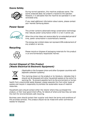 Page 428
Ozone Safety
During normal operation, this machine produces ozone. The 
ozone produced does not present a hazard to the operator. 
However, it is advisable that the machine be operated in a well 
ventilated area.
If you need additional information about ozone, please contact 
your nearest Samsung dealer.
Power Saver
This printer contains advanced energy conservation technology 
that reduces power consumption when it is not in active use.
When the printer does not receive data for an extended period of...