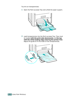 Page 94USING PRINT MATERIALS3.18
To print on transparencies:
1Open the Multi-purpose Tray and unfold the paper support.
2Load transparencies into the Multi-purpose Tray. They must 
be loaded with the print side downwards and the top 
with the white leading edge entering the printer first. 
Adjust the guide to fit the width of the transparencies. 
qownlo#ded2(rom2Q#nu#lsKrinterIcom2Q#nu#ls 