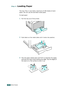 Page 16SETUP GUIDE16
Step 4. Loading Paper
The tray (Tray 1) can hold a maximum of 250 sheets of plain 
paper. You can use A4 and letter-sized paper.
To load paper:
1Pull the tray out of the printer.
2Push down on the metal plate until it locks into position.
3Flex the paper sheets back and forth to separate the pages 
and then fan them while holding one edge. Tap the edges of 
the stack on a flat surface to even it up.
%ownloadedd/romd“anuals@rinterbcomd“anuals 