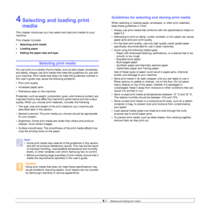 Page 30
4.1   
4 Selecting and loading print 
media
This chapter introduces you how select and load print media for your 
machine.
This chapter includes:
• Selecting print media
• Loading paper
• Setting the paper size and type
Selecting print media
You can print on a variety of print media, such as plain paper, envelopes, 
and labels. Always use print media that meet the guidelines for use with 
your machine. Print media that does not meet the guidelines outlined in 
this user’s guide may cause the following...