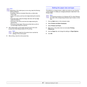 Page 36
4.7   
5 After loading paper, set the paper type and size for the multi-
purpose tray. See 
Software section for PC-printing.
Note 
The settings made from the printer driver override the 
settings on the control panel.
6 After printing, close the multi-purpose tray.
Note
Depending on the media type you are using, keep the following 
loading guidelines:
• Envelopes: Place an envelopes flap side up, stamp area 
bottom right.
• Labels: Print side up and top short edge entering the machine  first.
•...