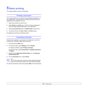 Page 37
5.1   
5 Basic printing
This chapter explains common printing tasks. 
Printing a document
Your machine allows you to print from various Windows, Macintosh, or 
Linux applications. The exact steps fo r printing a document may vary 
depending on the application you use.
1 Open the document you want to print.
2 Select  Print from the  File menu. The Print window is displayed. It 
may look slightly different de pending on your application.
3 Select  your printer driver  from the Selet Printer  drop-down...