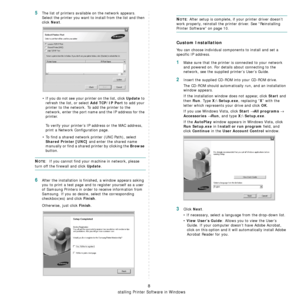 Page 79
Installing Printer Software in Windows
8
5The list of printers available on the network appears. 
Select the printer you want to install from the list and then 
click 
Next. 
• If you do not see your printer on the list, click 
Update to 
refresh the list, or select 
Add TCP/IP Port to add your 
printer to the network. To add the printer to the 
network, enter the port name and the IP address for the 
printer.
To verify your printer’s IP  address or the MAC address, 
print a Network Configuration page....