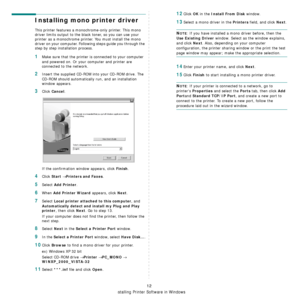 Page 83
Installing Printer Software in Windows
12
Installing mono printer driver
This printer features a monochrome-only printer. This mono 
driver limits output to the black toner, so you can use your 
printer as a monochrome printer. You must install the mono 
driver on your computer. Following steps guide you through the 
step by step installation process.
1Make sure that the printer is connected to your computer 
and powered on. Or your computer and printer are 
connected to the network.
2Insert the...