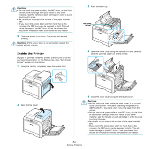 Page 52Solving Problems
7.6
CAUTION:
• Do not touch the green surface, the OPC drum, on the front  of each toner cartridge with your hands or any other 
material. Use the handle on each cartridge in order to avoid 
touching this area.
• Be careful not to scratch the surface of the paper transfer  belt.
• If you leave the access door open for more than a few  minutes, the OPC drum can be exposed to light. This will 
cause damage to the OPC drum. Close the access door 
should the installation need to be halted...