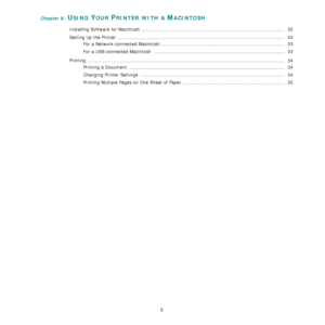 Page 82
3
Chapter 8: USING YOUR PRINTER WITH A MACINTOSH
Installing Software for Macintosh  ............................................................................................. 32
Setting Up the Printer  ........................................................................................................ ....  33
For a Network-connected Macintosh  ................................................................................  33
For a USB-connected Macintosh...