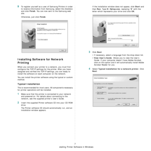 Page 86
Installing Printer Software in Windows
7
9To register yourself as a user of Samsung Printers in order 
to receive information from  Samsung, select the checkbox 
and click 
Finish. You are now sent to the Samsung web 
site.
Otherwise, just click 
Finish.
Installing Software for Network 
Printing
When you connect your printer  to a network, you must first 
configure the TCP/IP settings fo r the printer. After you have 
assigned and verified the TCP/ IP settings, you are ready to 
install the software on...