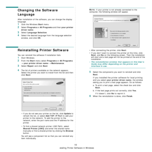 Page 89
Installing Printer Software in Windows
10
Changing the Software 
Language
After installation of the software, you can change the display 
language. 
1Click the Windows Start menu.
2Select Programs or All Programs and then your printer 
driver name
.
3Select Language Selection.
4Select the desired language  from the language selection 
window, and click 
OK.
Reinstalling Printer Software
You can reinstall the software if installation fails.
1Start Windows.
2From the Start menu select Programs or All...