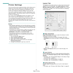 Page 92
Basic Printing
13
Printer Settings
You can use the printer properties window, which allows you to 
access all of the printer options you need when using your 
printer. When the printer prop erties are displayed, you can 
review and change the settings needed for your print job. 
Your printer properties window may differ, depending on your 
operating system. This Software section shows the Properties 
window for Windows 98.
Your printer driver 
Properties window that appears in this 
User’s Guide may...