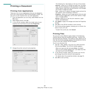 Page 103
Using Your Printer in Linux
32
Printing a Document
Printing from Applications
There are a lot of Linux applications that you are allowed to 
print from using Common UNIX Printing System (CUPS). You 
can print on your machine from any such application.
1From the application you are using, select Print from the 
File menu.
2Select Print directly using lpr.
3In the LPR GUI window, select the model name of your 
machine from the Printer list and click 
Properties.
4Change the printer and print job...